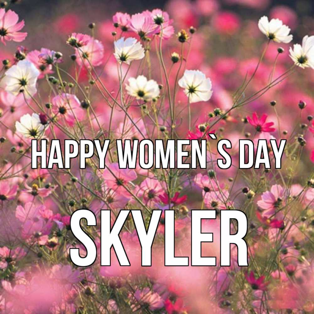 Greetings card с именем, Skyler happy women`s day красиво 1 Greetings with text for free download 